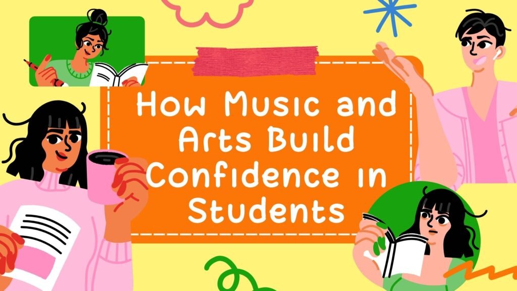 How Music and Arts Build Confidence in Students (1)