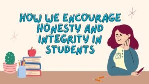 How We Encourage Honesty and Integrity in Students