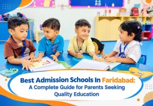 Best Admission Schools In Faridabad: A Complete Guide for Parents Seeking Quality Education