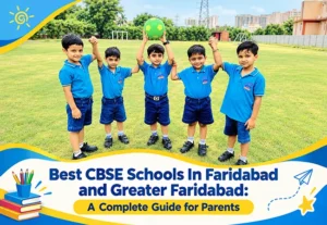 Best CBSE Schools In Faridabad and Greater Faridabad: A Complete Guide for Parents