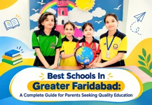 Best Schools In Greater Faridabad A Complete Guide for Parents Seeking Quality Education