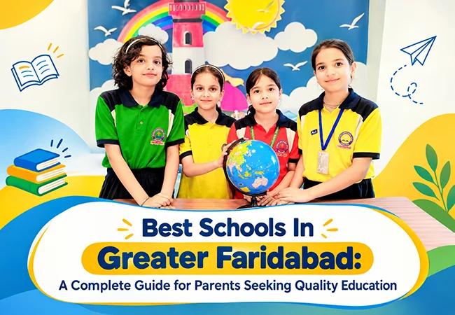 Best Schools In Greater Faridabad A Complete Guide for Parents Seeking Quality Education